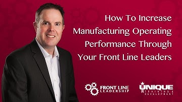 How To Increase Manufacturing Operating  Performance Through Your Front Line Leaders