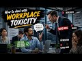 How to deal with WORKPLACE TOXICITY? Workplace Toxicity Explained