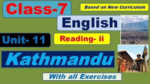 Class- 7 Unit- 11 Reading-ii//Kathmandu