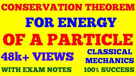 CONSERVATION THEOREM FOR ENERGY OF A PARTICLE || CONSERVATION OF ENERGY || WITH EXAM NOTES ||