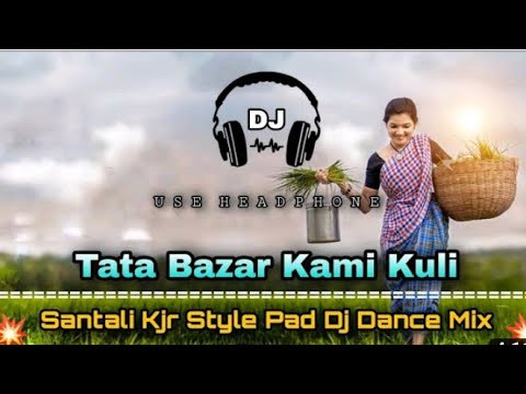 Tata Bazar Kami Kuli New Santali Dj Song Mix Matal Dance Dj Song song  subscribe