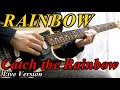 RAINBOW - Catch the Rainbow 【Live Version】　（Guitar Solo Cover）