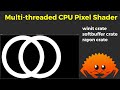 How to make a multithreaded cpu pixel shader from scratch without gpu acceleration
