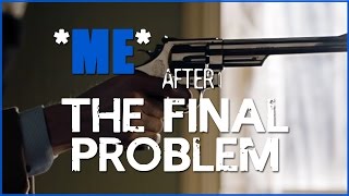 me after the final problem • sʜᴇʀʟᴏᴄᴋ (ʙʙᴄ)