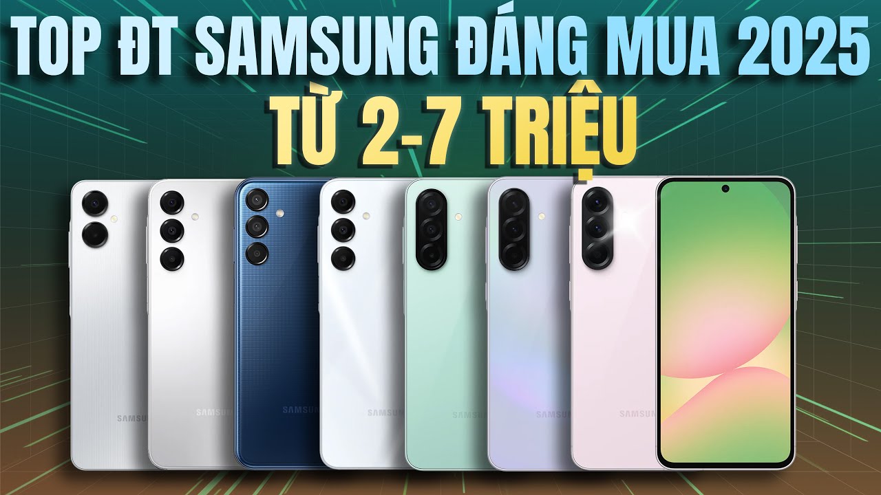 TOP ĐIỆN THOẠI SAMSUNG ĐÁNG MUA NHẤT 2025 - TỪ 2 ĐẾN 7 TRIỆU TOÀN DIỆN MỌI NHU CẦU!