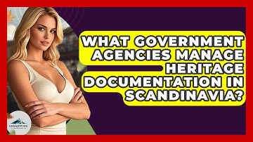 What Government Agencies Manage Heritage Documentation in Scandinavia? - Unmapping Scandinavia