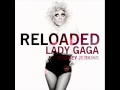 Lady gaga reloaded ft rodney jerkins lyrics in description