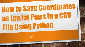 How to Save Coordinates as lon,lat Pairs in a CSV File Using Python