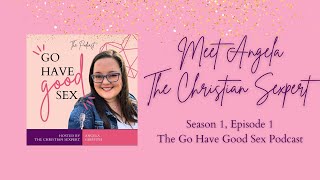 The Go Have Good Sex Podcast: S1E1 - Introduction