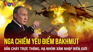 Toàn cảnh Quốc tế sáng 19\/3: Nga chiếm yếu điểm Bakhmut; bắn cháy trực thăng xâm nhập biên giới