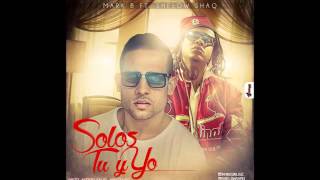 Solos Tu Y Yo   Mark B ft Shelow Shaq