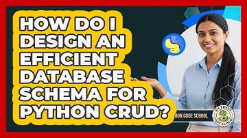 How Do I Design An Efficient Database Schema For Python CRUD? - Python Code School