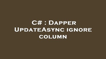 C# : Dapper UpdateAsync ignore column