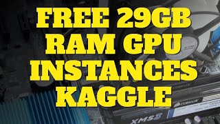 Free 29GB RAM and 4CPU Cores Kaggle GPU Notebooks Update