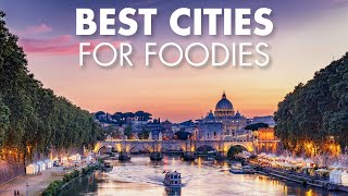 15 Cities Food Lovers Should Visit at Least Once