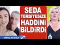 Yasak aşkı yüzüne vurulunca çıldırdı, küfür etti! Seda Akgül haddini bildirdi!