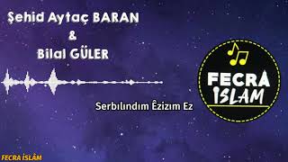 Şehid Aytaç Baran & Bilal Güler Serbılındım Êzizım Ez