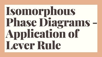 Isomorphous Phase Diagrams- Application of Lever Rule ( Lecture -2)
