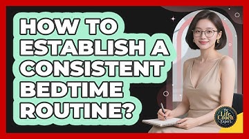 How To Establish A Consistent Bedtime Routine?