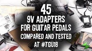45 9V adapters for guitar pedals compared and tested at #TGU18