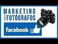 MARKETING PARA FOTÓGRAFOS EN FACEBOOK | Consejos fotográficos