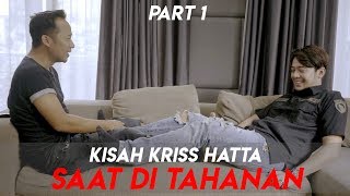 KISAH KRISS HATTA SAAT DI TAHANAN - PART 1