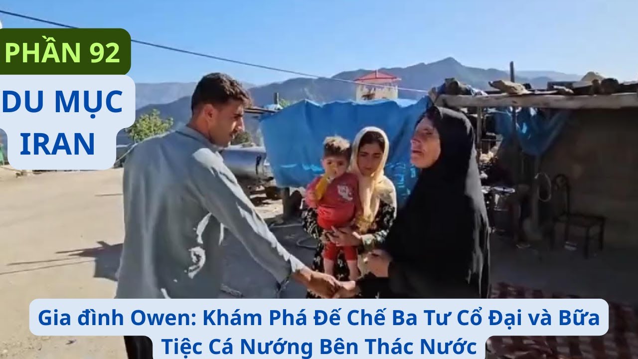 Gia đình Owen: P92 Khám Phá Đế Chế Ba Tư Cổ Đại và Bữa Tiệc Cá Nướng Bên Thác Nước