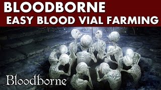 Bloodborne Guide - Easy Blood Vial Farming (about 20 vials in 3½ min)