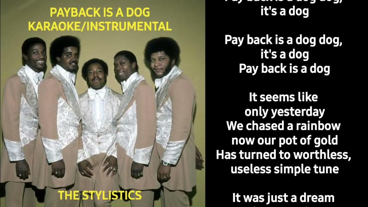 Payback Is A Dog By The Stylistics Payback Is A Dog - The Stylistics | Karaoke | Instrumental | With