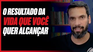 Como conquistar os resultados da vida que você deseja alcançar