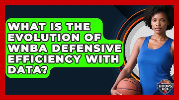 What Is The Evolution Of WNBA Defensive Efficiency With Data? - Womens Hoops Hub