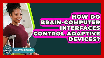 How Do Brain-computer Interfaces Control Adaptive Devices? - Your Accessible Health