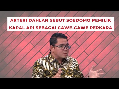 ARTERI DAHLAN SEBUT SOEDOMO PEMILIK KAPAL API SEBAGAI CAWE-CAWE PERKARA !!