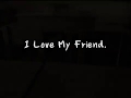 เพลง "I love My Friend" (Final Ver.)