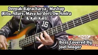Deepak Bajracharya  Mashup Bass Cover Joel Magar ritu Allare Maya Ko Dori Ow Amira U0026 Kali Kali