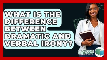 What Is The Difference Between Dramatic And Verbal Irony? - The Language Library
