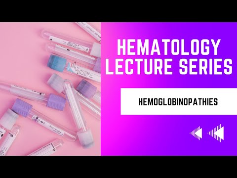 Hemoglobinopathies-Hematology Lecture Series