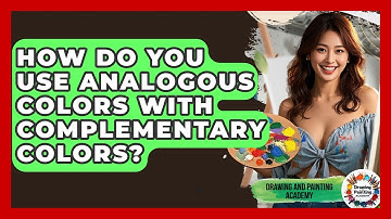 How Do You Use Analogous Colors With Complementary Colors? - Drawing and Painting Academy