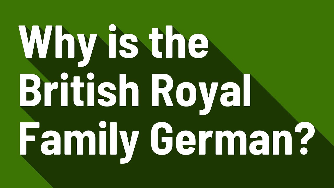 Why is the British Royal Family German? YouTube