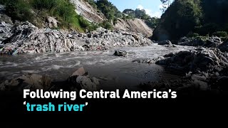 Following Central America's 'trash river'