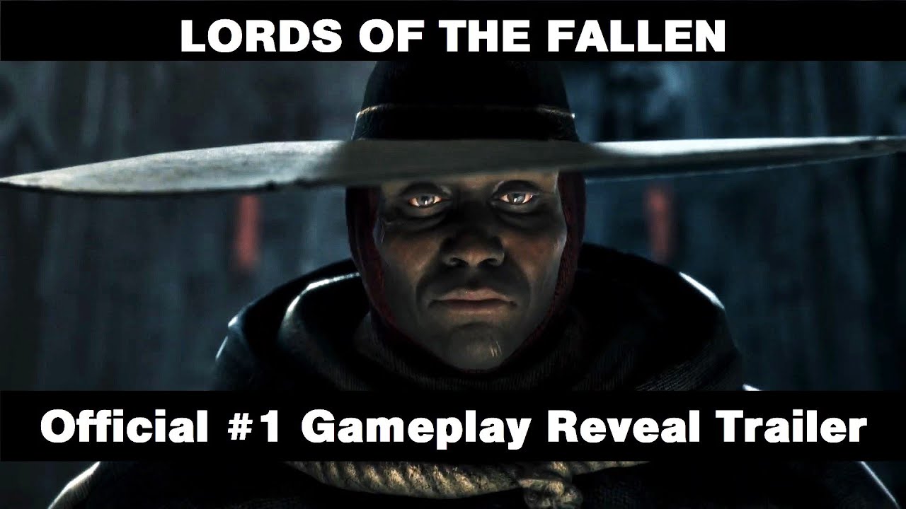 LORDS OF THE FALLEN - Official Gameplay Reveal Trailer 