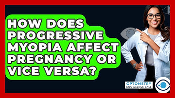 How Does Progressive Myopia Affect Pregnancy Or Vice Versa? - Optometry Knowledge Base