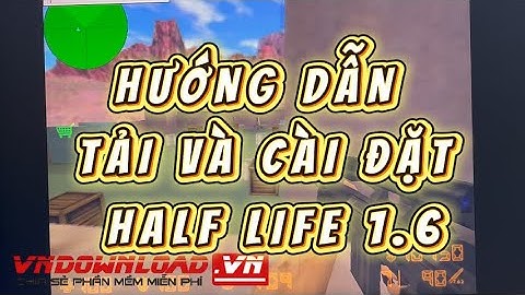 Tải và Cài Đặt Game Half Life 1.6 hay Cs 1.6 Cập Nhật 2025