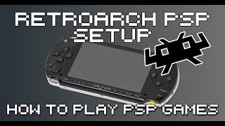 RetroArch Sony PSP Core Setup Guide - How To Play PSP Games With RetroArch