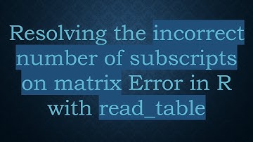 Resolving the incorrect number of subscripts on matrix Error in R with read_table