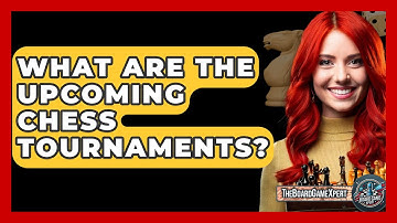 What Are The Upcoming Chess Tournaments? - The Board Game Xpert