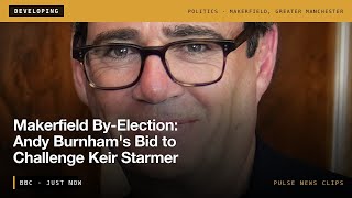 DEVELOPING: Makerfield By-Election: Andy Burnham's Bid to Challenge Keir Starmer #Shorts #News