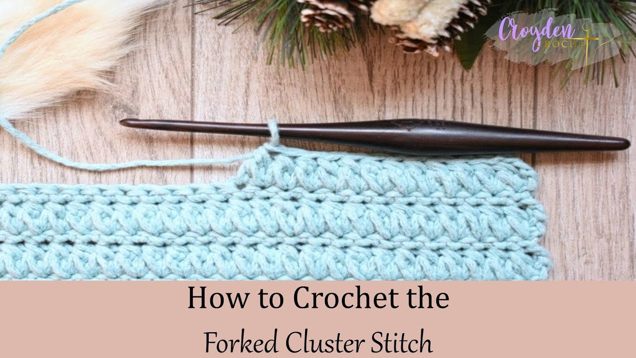 How To Crochet The Forked Cluster Stitch Croyden Crochet