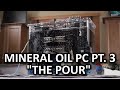 Mineral Oil Submerged PC Build Log Part 3 - Pouring the Oil