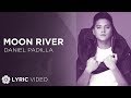 Moon River - Daniel Padilla (Lyrics)